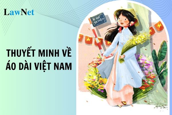 Mẫu thuyết minh về áo dài Việt Nam? Kiến thức văn học lớp 8 có những gì?