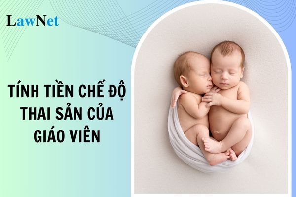 Cách tính tiền chế độ thai sản của giáo viên khi sinh đôi?