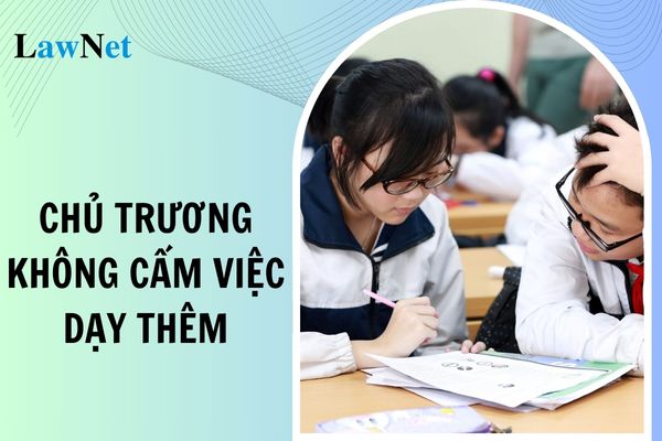 Bộ Giáo dục và Đào tạo chủ trương không cấm việc dạy thêm của nhà giáo? Quy định về việc dạy thêm của nhà giáo ở đâu?