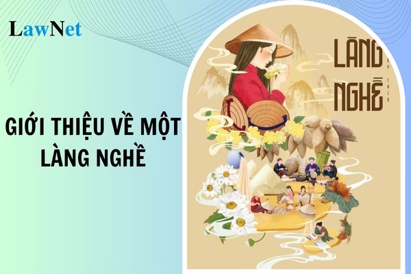 Mẫu giới thiệu về một làng nghề lớp 5? Học sinh lớp 5 cần đạt được năng lực viết đoạn văn như thế nào?