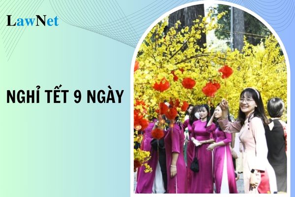 Nghỉ tết 9 ngày là từ ngày nào đến ngày nào?