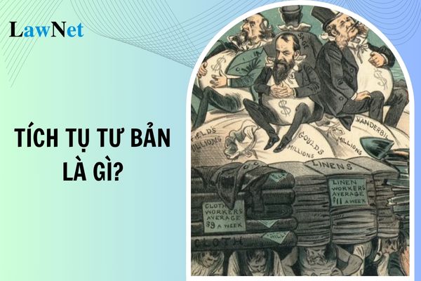 Tích tụ tư bản là gì? Bản chất, nguồn gốc, hệ quả của tích tụ tư bản là gì? Triết học Mác - Lênin có phải là một học bắt buộc?