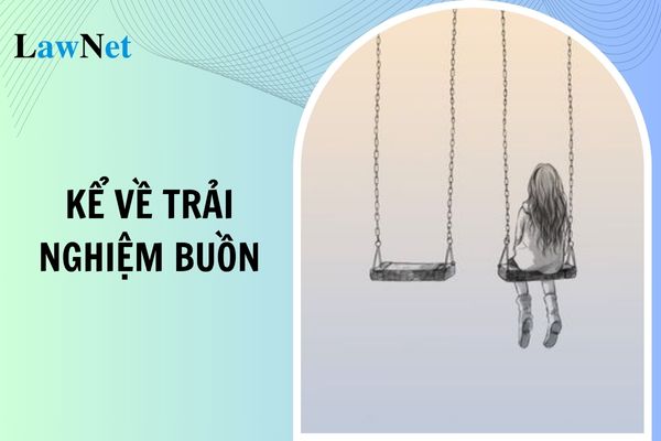 Mẫu bài văn kể về trải nghiệm buồn của em lớp 6? Ai quy định hình thức rèn luyện trong kì nghỉ hè của học sinh lớp 6?