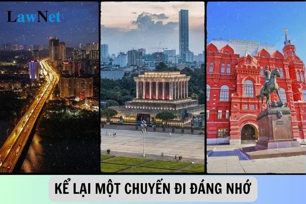 Viết bài văn kể lại một chuyến đi đáng nhớ của em ngắn nhất? Học sinh lớp 6 có được nhận giấy khen ở học kì 1?