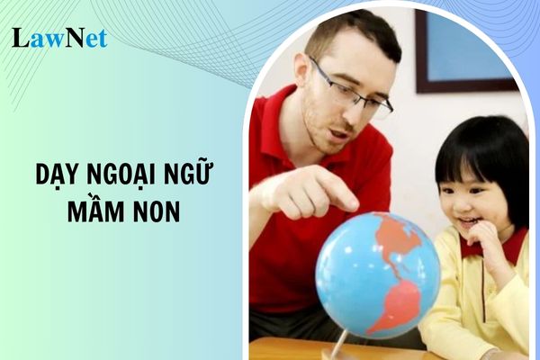 Điều kiện giáo viên nước ngoài dạy ngoại ngữ trong trường mầm non?