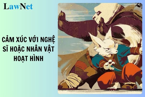 Tổng hợp viết về tình cảm, cảm xúc với một nghệ sĩ hoặc một nhân vật trong bộ phim hoạt hình em thích?