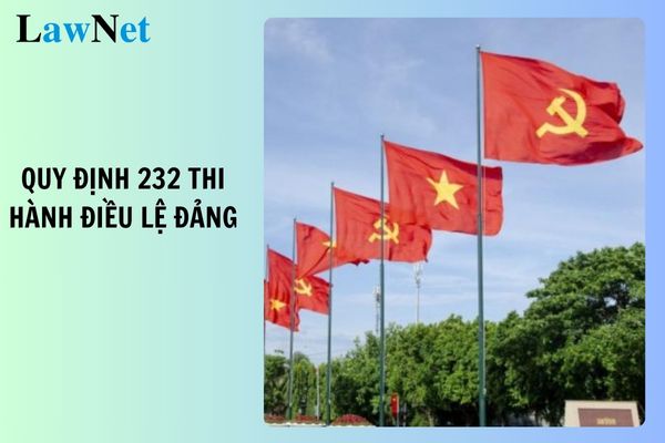 Quy định 232 thi hành Điều lệ Đảng mới nhất 2025?