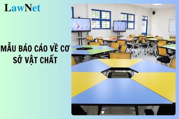 Mẫu báo cáo về cơ sở vật chất chuẩn bị năm học mới 2025 2026?