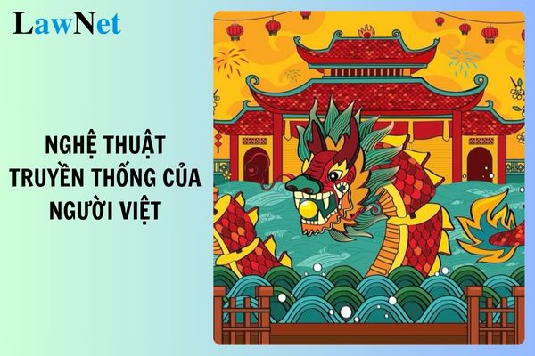 Soạn bài Nghệ thuật truyền thống của người Việt ngắn gọn? Giáo dục phổ thông gồm các cấp học nào?