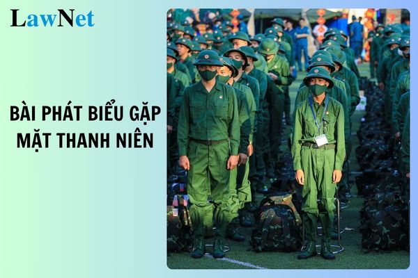 10+ bài phát biểu gặp mặt thanh niên lên đường nhập ngũ hay, mới nhất 2025?