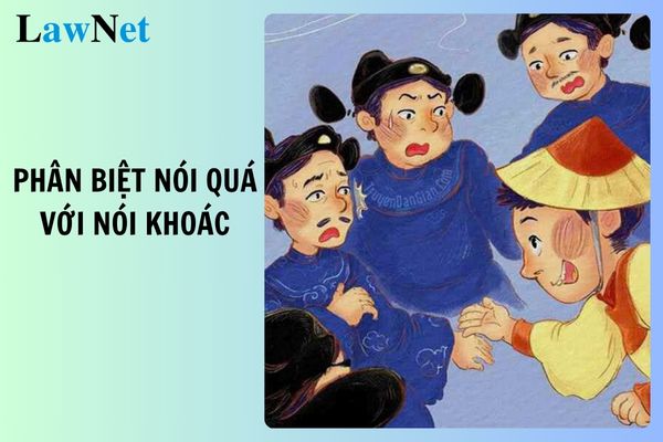 Phân biệt biện pháp tu từ nói quá với nói khoác ví dụ cụ thể? Kiến thức tiếng việt Môn ngữ văn lớp 7 có gì?