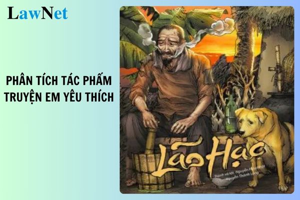 7+ Viết bài văn phân tích một tác phẩm truyện mà em yêu thích? Yêu cầu cần đạt về nói và nghe môn Ngữ văn lớp 8? 