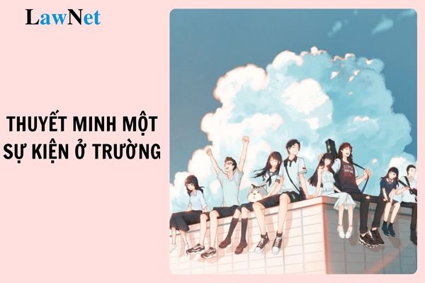 Top 3 mẫu viết bài văn thuyết minh thuật lại một sự kiện ở trường em lớp 6 mới nhất? Năng lực văn học đặt ra đối với học sinh lớp 6?