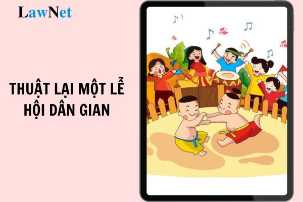 5+ thuyết minh thuật lại một lễ hội dân gian? Học sinh lớp 6 là bao nhiêu tuổi?