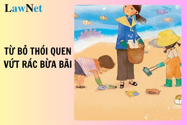 Top 2 nghị luận thuyết phục người khác từ bỏ thói quen vứt rác bừa bãi? Trách nhiệm với môi trường sống của học sinh lớp 10?