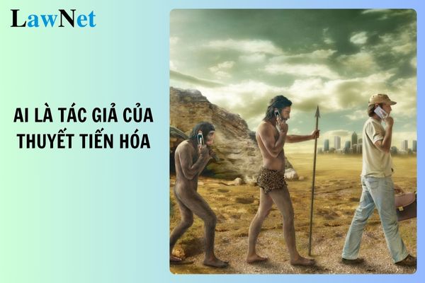 Ai là tác giả của thuyết tiến hóa? Yêu cầu thiết bị dạy học môn Lịch sử và Địa lí lớp 8?