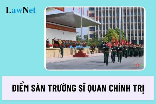 Điểm sàn Trường Sĩ quan Chính trị năm 2024 như thế nào?