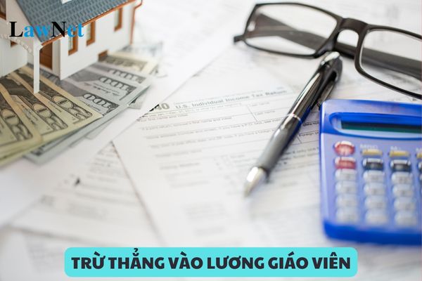 Những khoản tiền bị trừ thẳng vào lương giáo viên?