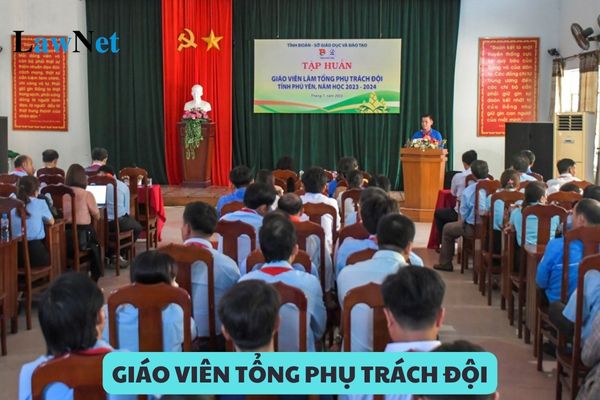 Tiêu chuẩn giáo viên tổng phụ trách đội là gì?