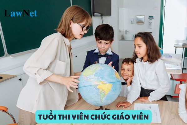 Có quy định về độ tuổi thi viên chức giáo viên hay không?