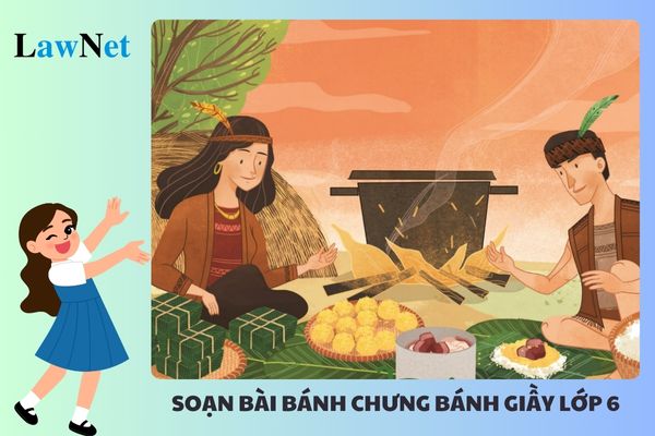 Hướng dẫn soạn bài Bánh chưng bánh giầy lớp 6 mới nhất?