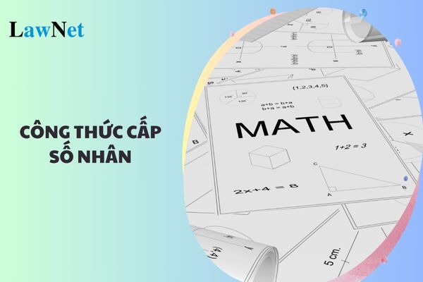 Công thức cấp số nhân là gì? Học sinh sẽ được học từ lớp mấy?