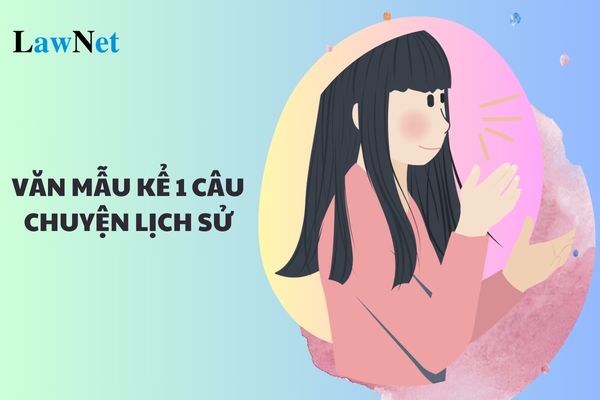 Văn mẫu kể 1 câu chuyện lịch sử ngắn gọn lớp 4?