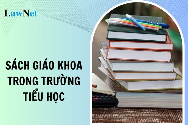 Sách giáo khoa sử dụng trong trường tiểu học phải đảm bảo yêu cầu gì?