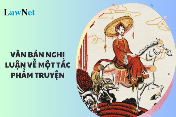 Hướng dẫn viết văn bản nghị luận về một tác phẩm truyện lớp 11? 