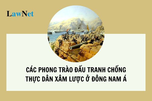 Tóm tắt các phong trào đấu tranh chống thực dân xâm lược ở Đông Nam Á? Chuyên đề giảng dạy môn Lịch sử lớp 11? 