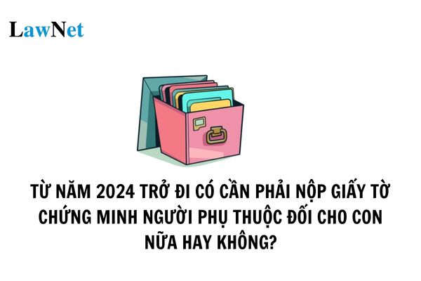 Từ năm 2024 trở đi có cần phải nộp giấy tờ chứng minh người phụ thuộc cho con nữa hay không? Các khoản đóng góp từ thiện được quy định giảm trừ như thế nào?