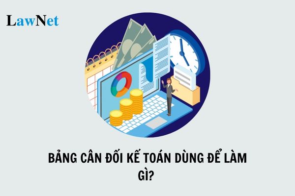 Bảng cân đối kế toán dùng để làm gì? Nguyên tắc lập và trình bày Bảng cân đối kế toán được quy định như thế nào?