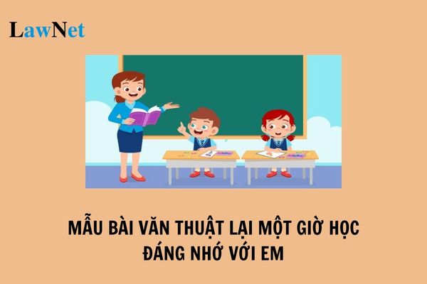 Mẫu viết bài văn thuật lại một giờ học đáng nhớ đối với em? Nội dung và phương pháp đánh giá đối với học sinh lớp 4 được quy định như thế nào?