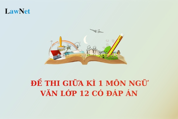 Đề thi giữa kì 1 môn Ngữ văn lớp 12 có đáp án? Học sinh lớp 12 được học những kiến thức tiếng Việt nào?