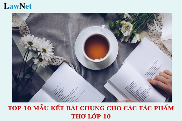 Top 10 mẫu kết bài chung cho các tác phẩm thơ lớp 10? Học sinh lớp 10 có được đi xe 50cc không?