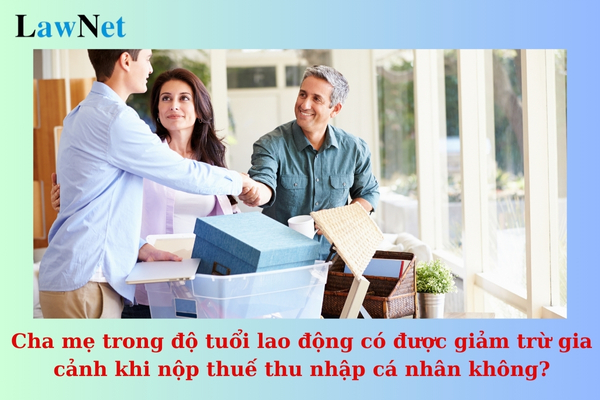 Cha mẹ trong độ tuổi lao động có được tính giảm trừ gia cảnh khi nộp thuế thu nhập cá nhân không?