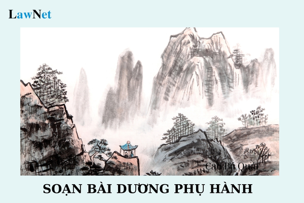 Soạn bài Dương phụ hành ngắn nhất? Chương trình giáo dục phổ thông phải đảm bảo các yêu cầu gì?