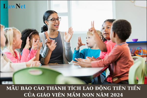 Mẫu báo cáo thành tích Lao động tiên tiến của giáo viên mầm non năm 2024?