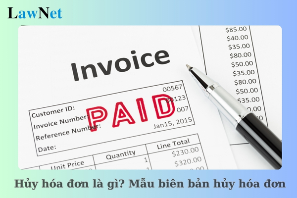 Hủy hóa đơn là gì? Mẫu biên bản hủy hóa đơn mới nhất theo Thông tư 78 của Bộ Tài chính như thế nào? 