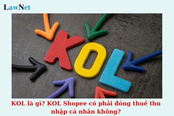 KOL là gì? KOL Shopee có phải đóng thuế thu nhập cá nhân không?