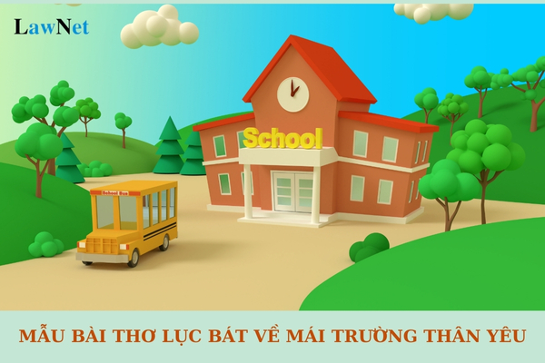 Mẫu bài thơ lục bát về mái trường thân yêu lớp 6? Trường trung học cơ sở có tối đa bao nhiêu lớp học?