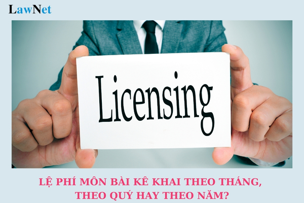 Lệ phí môn bài kê khai theo tháng, theo quý hay theo năm? Mức thu lệ phí môn bài hiện nay như thế nào?