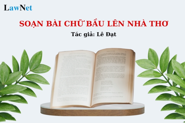 Soạn bài Chữ bầu lên nhà thơ ngắn nhất? Môn Ngữ văn có định hướng về nội dung giáo dục như thế nào?