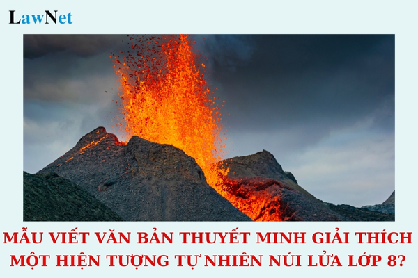 Mẫu viết văn bản thuyết minh giải thích một hiện tượng tự nhiên núi lửa lớp 8?