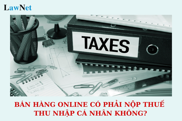 Bán hàng online có phải nộp thuế thu nhập cá nhân không? Không nộp thuế bị xử phạt hành chính như thế nào?