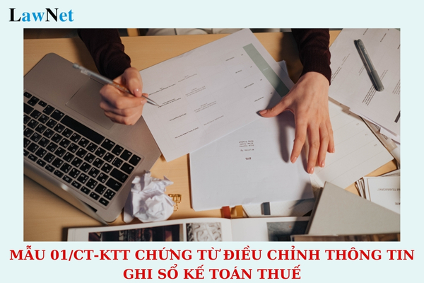 Mẫu 01/CT-KTT chứng từ điều chỉnh thông tin ghi Sổ kế toán thuế như thế nào?