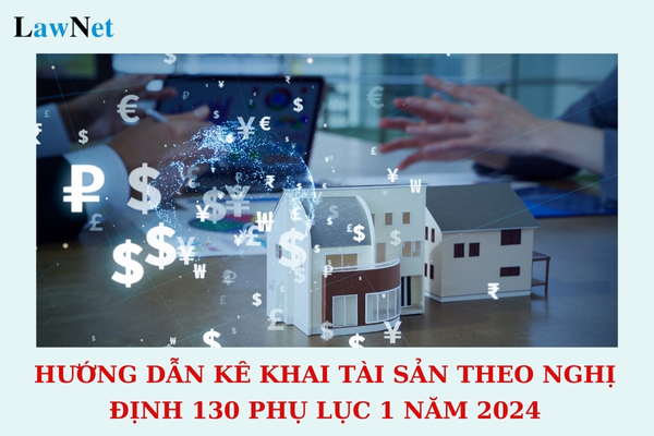 Hướng dẫn kê khai tài sản theo Nghị định 130 Phụ lục 1 năm 2024? Cán bộ công chức có thuộc đối tượng nộp thuế thu nhập cá nhân không?