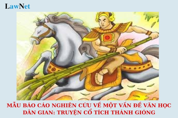 Mẫu báo cáo nghiên cứu về một vấn đề văn học dân gian: Truyện cổ tích Thánh Gióng?