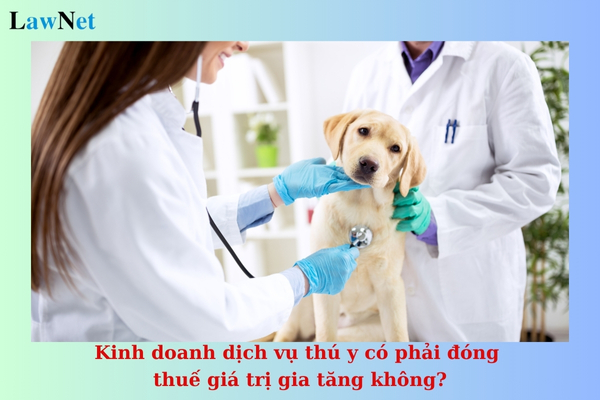 Kinh doanh dịch vụ thú y có phải đóng thuế giá trị gia tăng không?