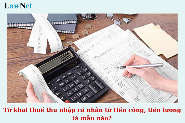 Tờ khai thuế thu nhập cá nhân từ tiền công, tiền lương là mẫu nào?